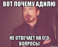 Вот почему Адилю Не отвечает на его вопросы