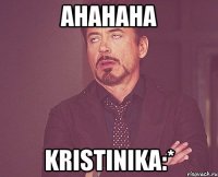 ahahaha Kristinika:*