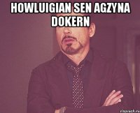 Howluigian sen agzyna dokern 