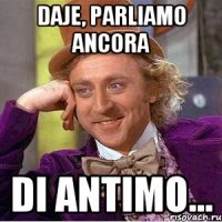 Daje, parliamo ancora di antimo...
