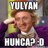 Yulyan hunca? :D