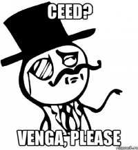 Ceed? Venga, please