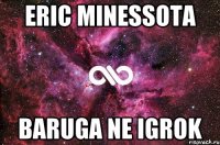 ERIC MINESSOTA BARUGA NE IGROK