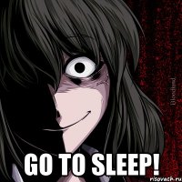  GO TO SLEEP!