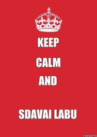 KEEP CALM and SDAVAI LABU