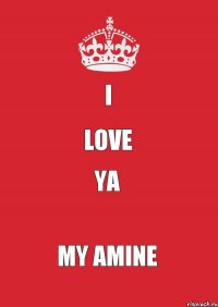 I Love Ya My Amine