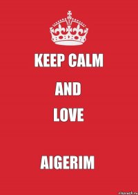 KEEP CALM and LOVE AIGERIM