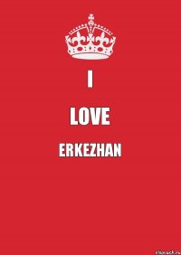 I LOVE ERKEZHAN 