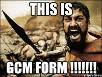 THIS IS GCM FORM !!!!!!!