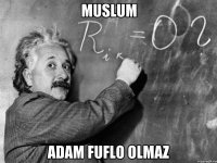 Muslum Adam fuflo olmaz