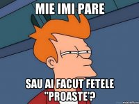 Mie imi pare sau ai facut fetele "proaste'?