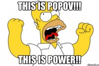 THIS IS POPOV!!! THIS IS POWER!!