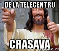 De la telecentru Crasava