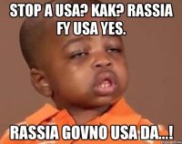 Stop a USA? Kak? Rassia fy USA yes. Rassia govno USA da...!