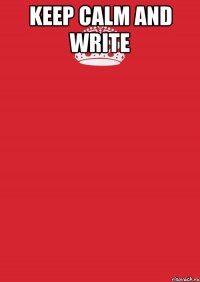 Keep Calm and Write 