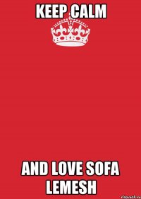 Keep Calm And love Sofa Lemesh