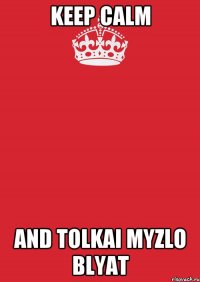 Keep Calm and tolkai myzlo blyat