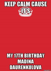 KEEP CALM cause it's My 17th birthday Madina Daurenkulova