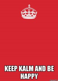  Keep Kalm And Be Happy