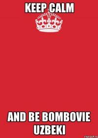 keep calm and be bombovie uzbeki