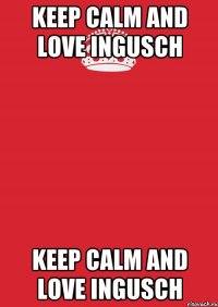 Keep calm and love ingusch Keep calm and love ingusch