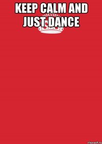 keep calm and just dance 