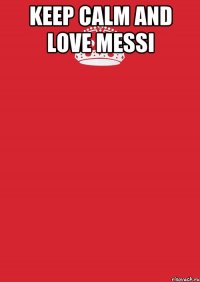 keep Calm and love Messi 