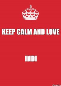 Keep Calm and love Indi