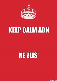 KEEP CALM adn ne zlis'