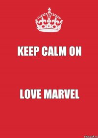 KEEP CALM ON LOVE MARVEL