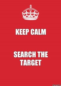 keep calm search the target