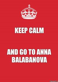 KEEP CALM and go to Anna Balabanova