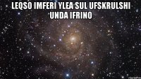 leqso imferi ylea sul ufskrulshi unda ifrino 