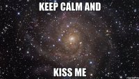 keep calm and kiss me