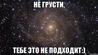 Не грусти, тебе это не подходит:)