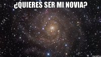 ¿quieres ser mi novia? 