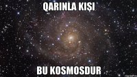 Qarınla kişi bu kosmosdur