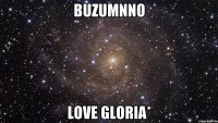 Buzumnno Love Gloria*