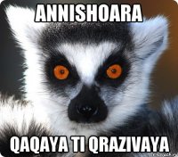 Annishoara Qaqaya ti qrazivaya