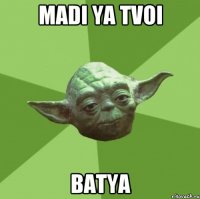 Madi ya tvoi batya