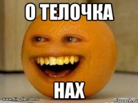 О телочка нах