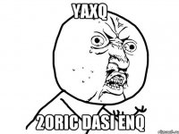 yaxq 2oric dasi enq