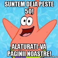 Suntem deja peste 50! Alaturati-va paginii noastre!