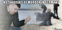 No shadows of mordor in Germany 