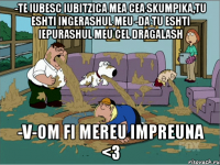 -Te iubesc iubitzica mea cea skumpika,tu eshti ingerashul meu -Da tu eshti iepurashul meu cel dragalash -V-om fi mereu impreuna <3