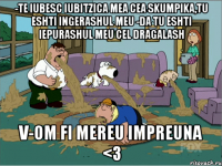 -Te iubesc iubitzica mea cea skumpika,tu eshti ingerashul meu -Da tu eshti iepurashul meu cel dragalash V-om fi mereu impreuna <3