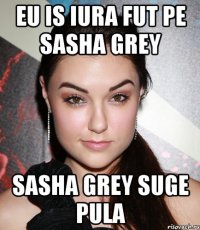 eu is iura fut pe sasha grey sasha grey suge pula