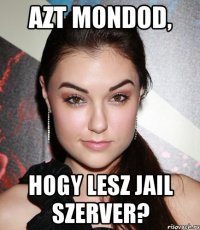 Azt mondod, hogy lesz Jail szerver?