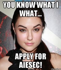 you know what i what... apply for AIESEC!