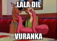 LALA DIL VURANKA